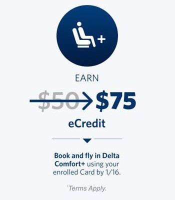 Earn $75 ecredit. Book and fly in Delta Comfort+ using your enrolled Card by 1/16. Terms apply.