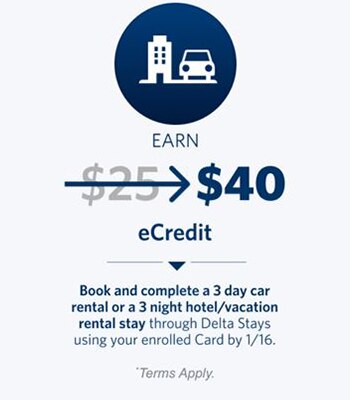 Earn $40 eCredit. Book and complete a 3 day car rental or a 3 night hotel/vacation rental stay through Delta Stays using your enrolled Card by 1/16. Terms apply.